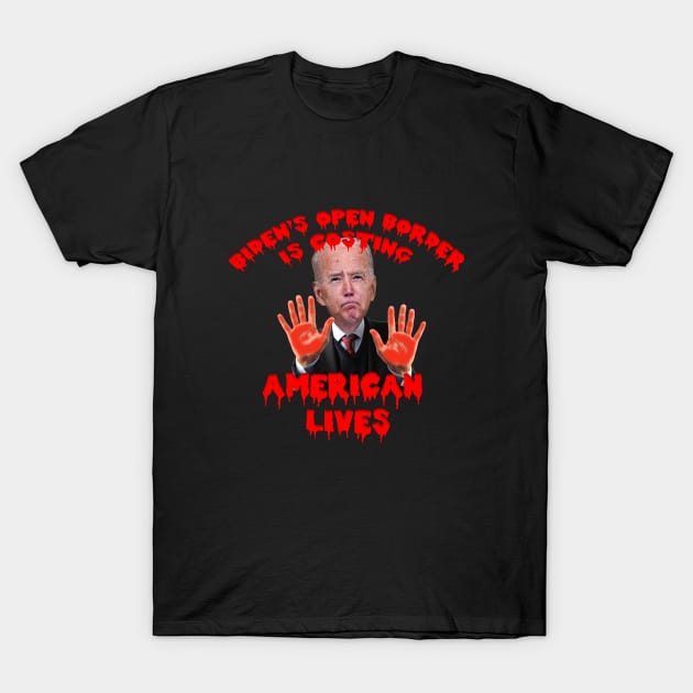 Biden's Open Border Costing American Lives T-Shirt by Roly Poly Roundabout